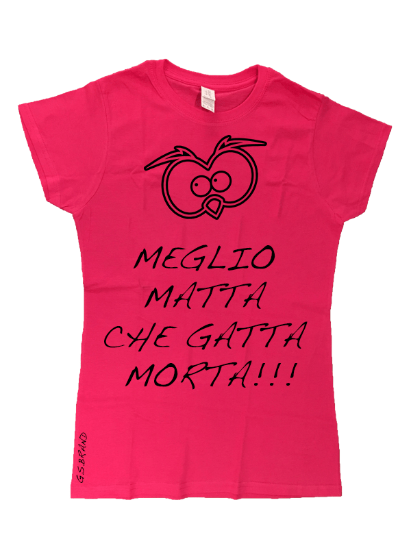 T-shirt Donna Meglio matta che... - Gufetto Brand 