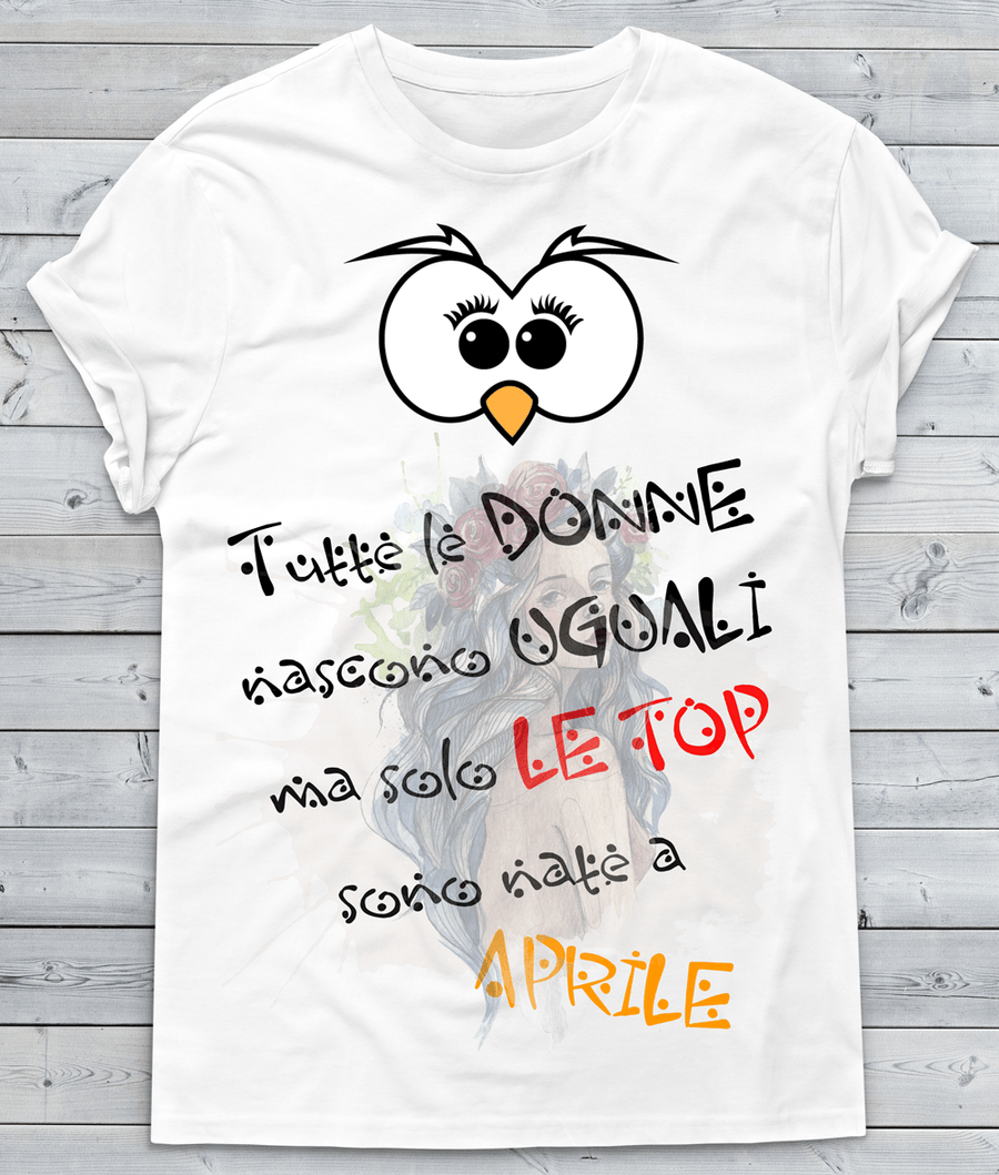 T-shirt Donna Tutte le donne... APRILE - Gufetto Brand 