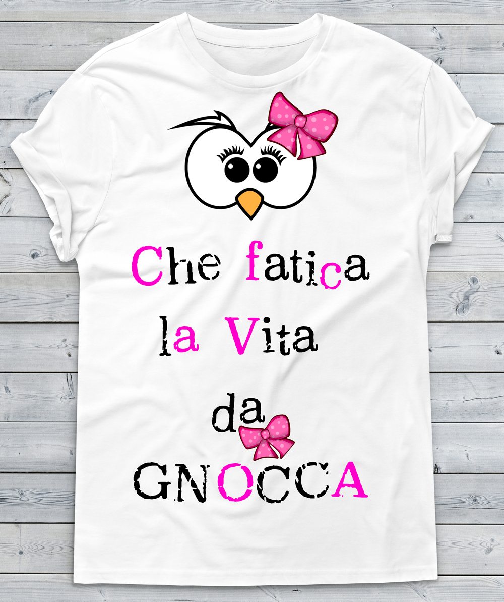 T-shirt Donna Che fatica la vita da Gnocca - Gufetto Brand 